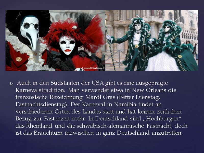 Auch in den Südstaaten der USA gibt es eine ausgeprägte Karnevalstradition. Man verwendet etwa